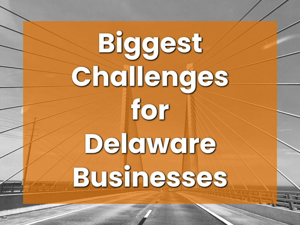 The biggest challenges facing Delaware businesses