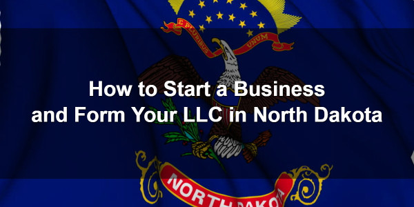 How to Start a Business and Form Your LLC in North Dakota 1