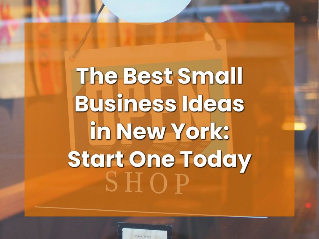 The Best Small Business Ideas in New York: Start One Today.