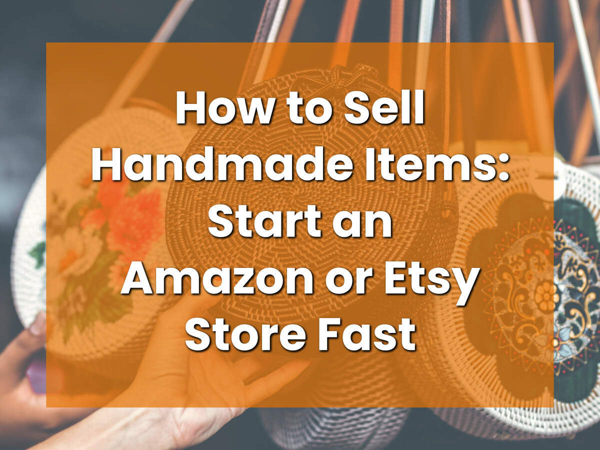 How to sell handmade items start an amazon or etsy store fast
