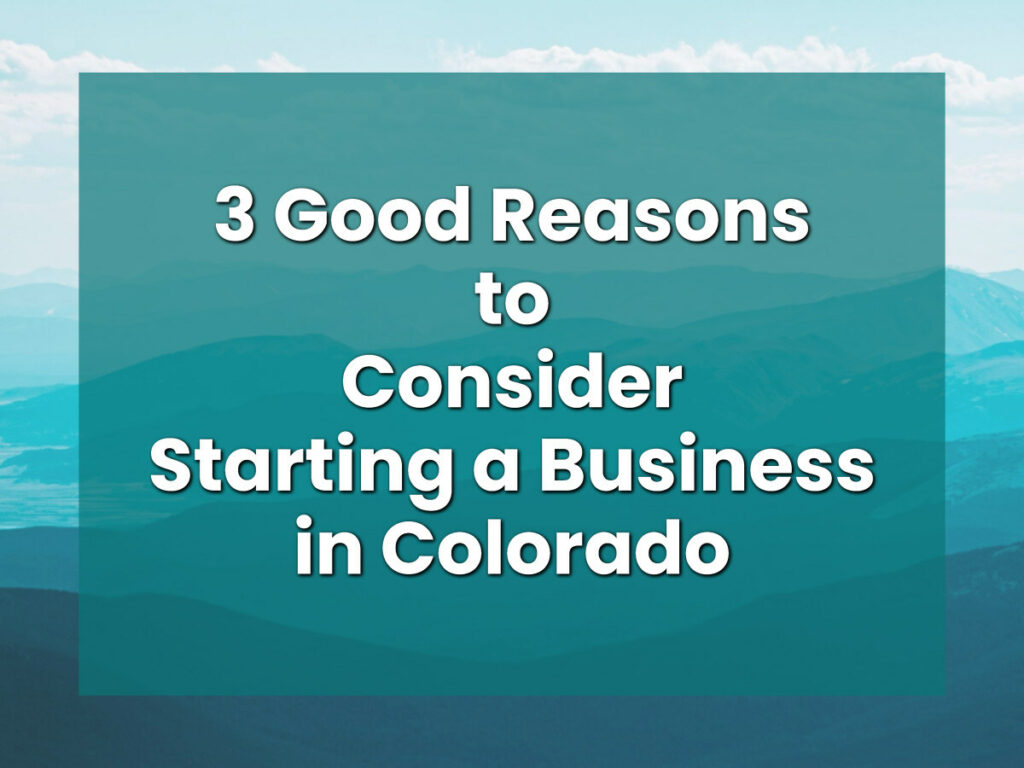 3 Good Reasons to Consider Starting a Business in Colorado
