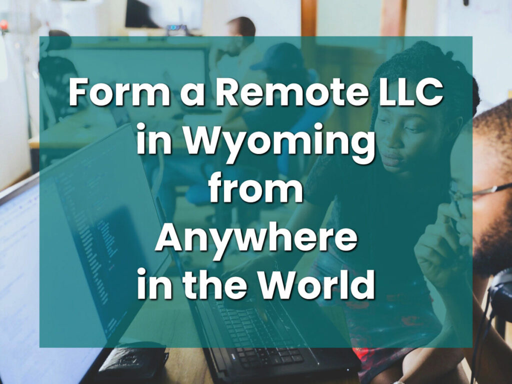 Form a remote LLC in Wyoming, US from anywhere in the world.