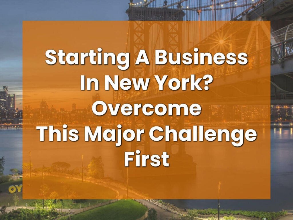 Starting A Business In New York? Overcome This Major Challenge First