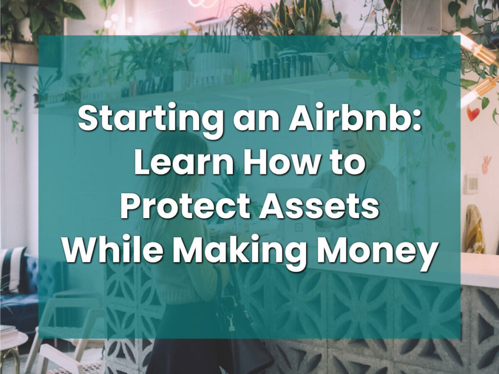 Starting an Airbnb: Learn How to Protect Assets While Making Money