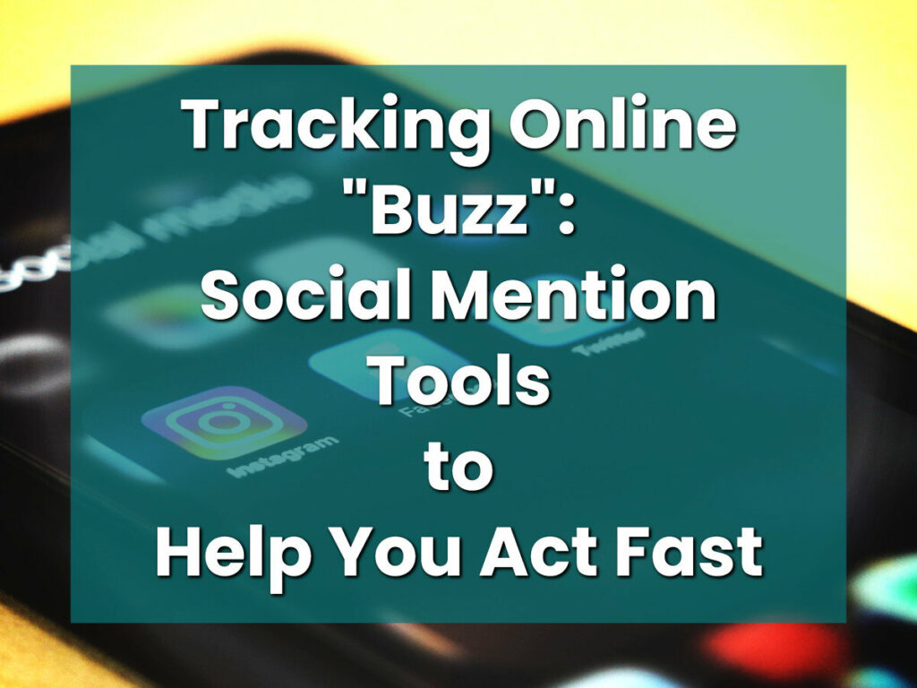 Tracking Online "Buzz": Social Mention Tools to Help You Act Fast
