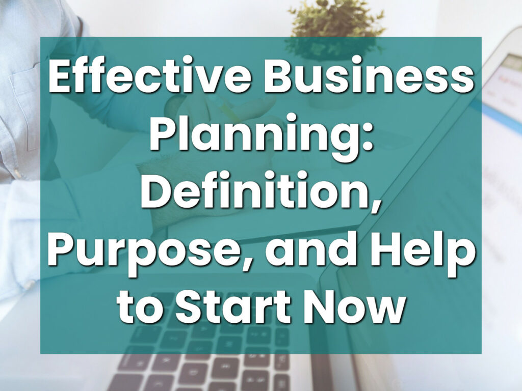 Effective Business Planning_ Definition, Purpose, and Help to Start Now
