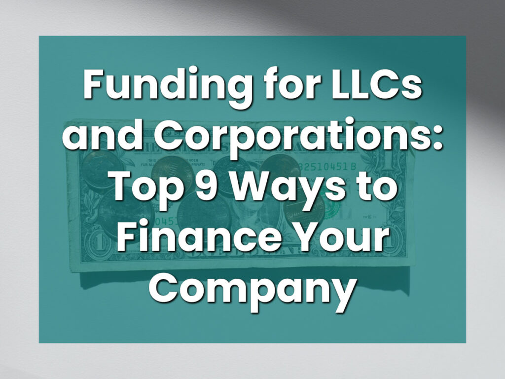 Funding for LLCs and Corporations_ Top 9 Ways to Finance Your Company