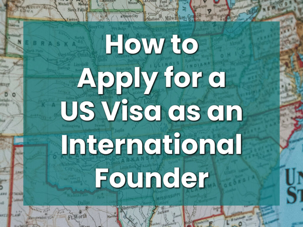 How to Apply for a US Visa as an International Founder