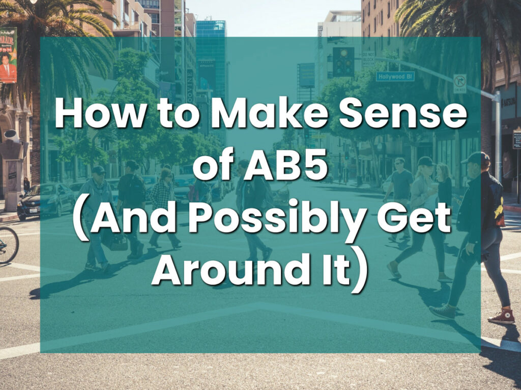 How to Make Sense of AB5 (And Possibly Get Around It)