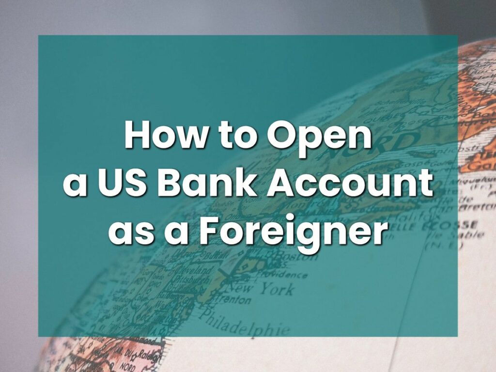 How to Open a US Bank Account as a Foreigner