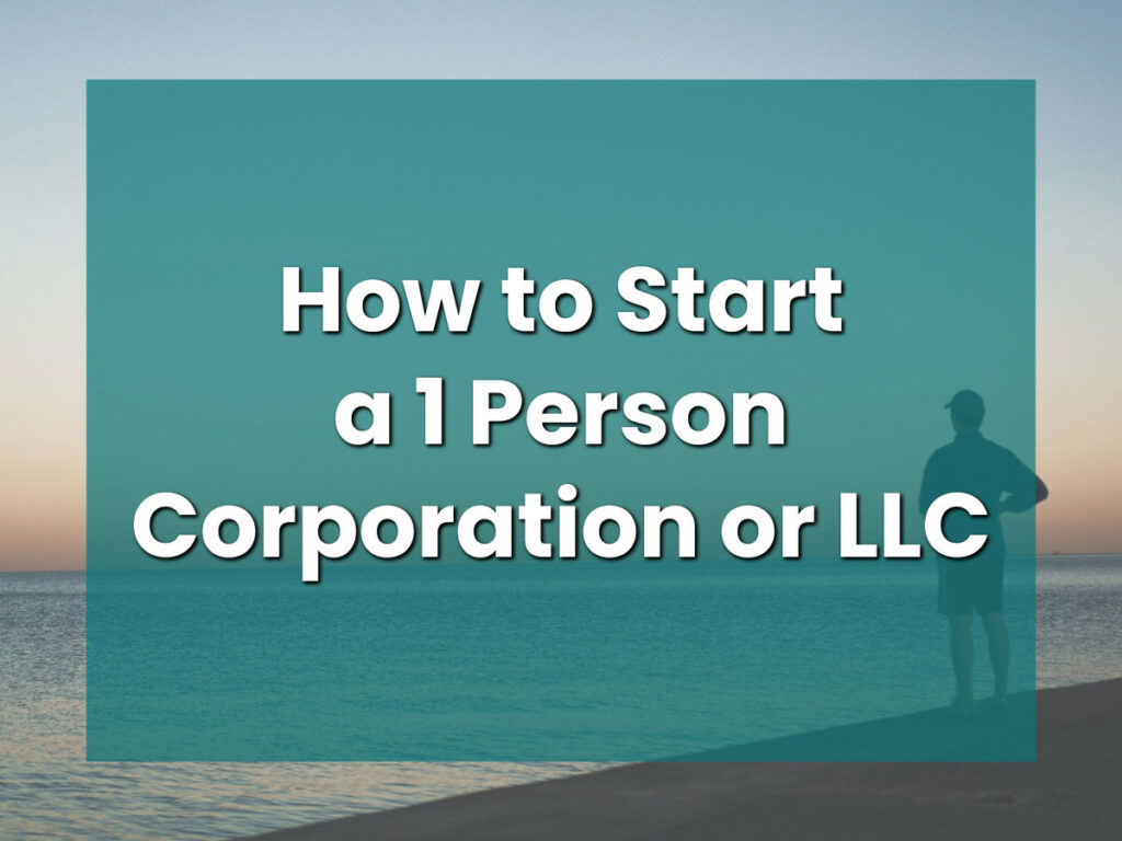 How to Start a 1 Person Corporation or LLC