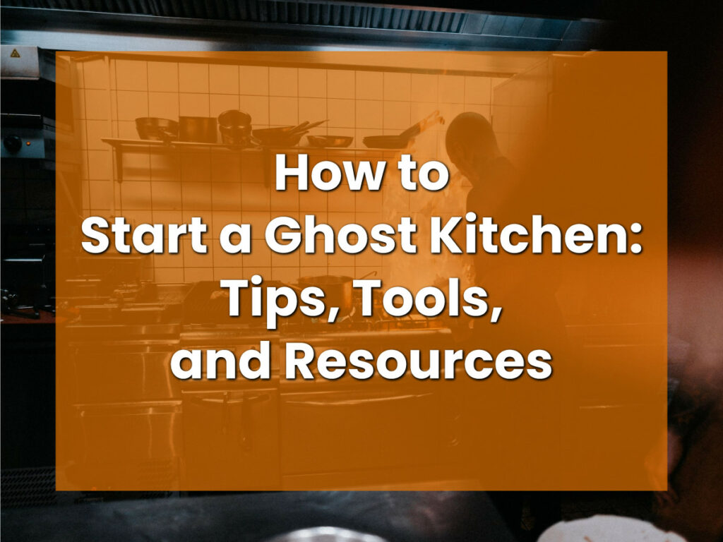 How to Start a Ghost Kitchen_ Tips, Tools, and Resources