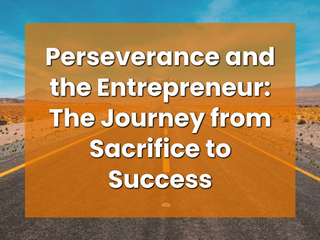 Perseverance and the Entrepreneur_ The Journey from Sacrifice to Success
