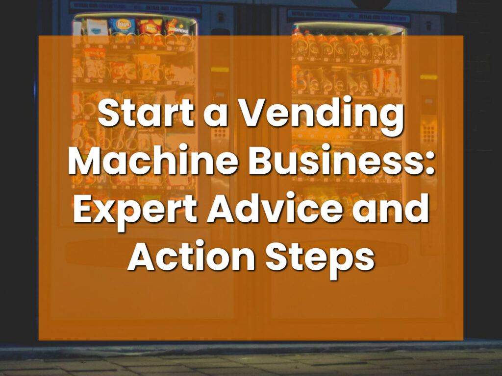 Vending machines stocked with snacks and drinks. Start a Vending Machine Business_ Expert Advice and Action Steps