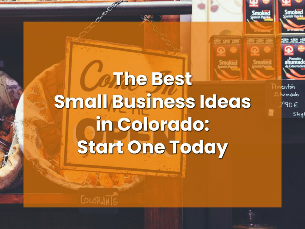 The Best Small Business Ideas in Colorado_ Start One Today