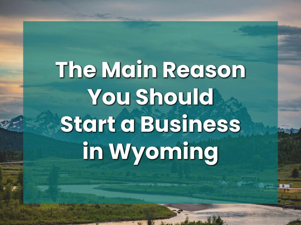 The Main Reason You Should Start a Business in Wyoming