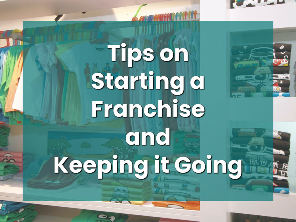 Tips on Starting a Franchise and Keeping it Going