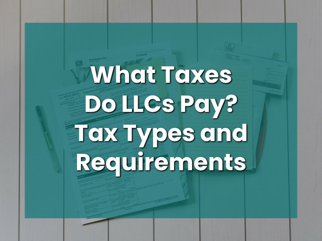 What Taxes Do LLCs Pay: Tax Types and Requirements