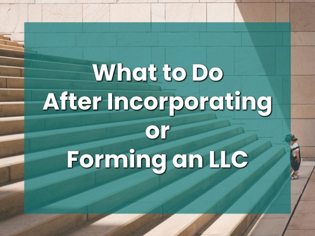 What to Do After Incorporating or Forming an LLC
