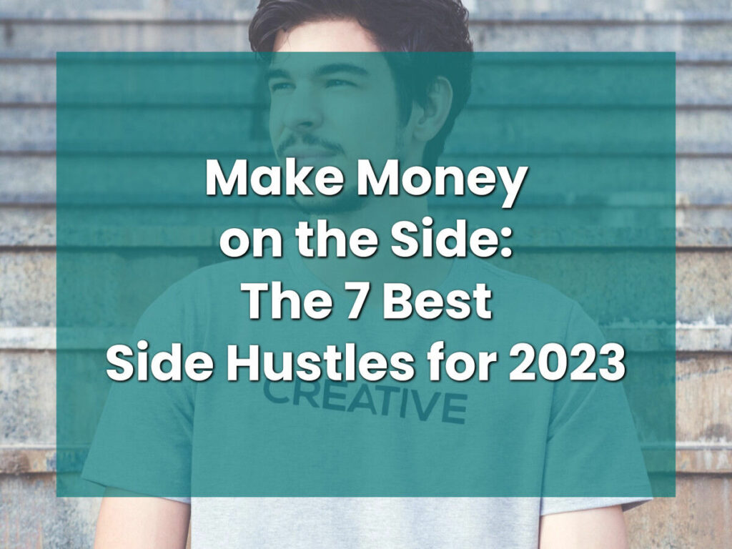 Make Money on the Side: The 7 Best Side Hustles for 2023